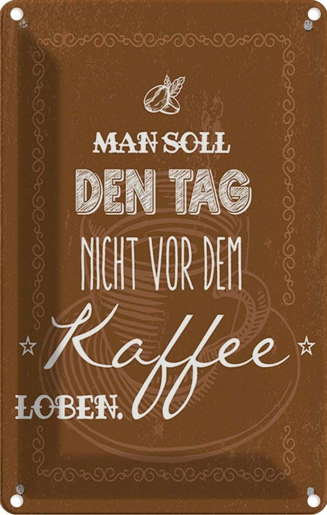 [LA-1784195] Blechschild 18x12 cm Kaffee den Tag nicht vor dem loben Spruch Zitat