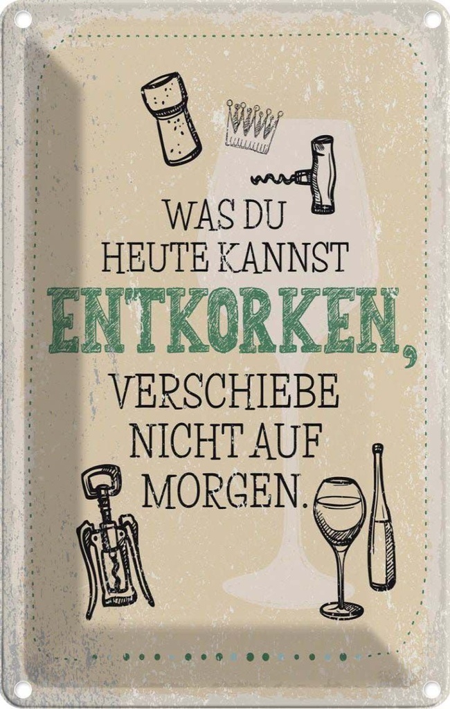 [LA-1784207] Blechschild 18x12 cm Alkohol was heute entkorken kannst Spruch Zitat