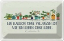 Blechschild 12x18 cm Balkon ohne Pflanzen Leben Spruch Zitat