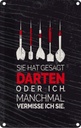 Blechschild 18x12 cm lustig sie gesagt Darten oder ich Witz Humor Spaß