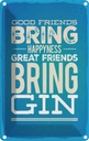 Blechschild 18x12 cm Good Friends bring Happyness Gin