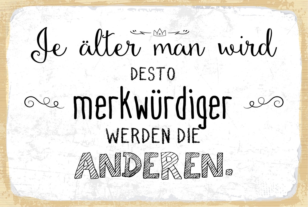 Blechschild 12x18 cm Je älter man wird desto merkwürdiger die Anderen