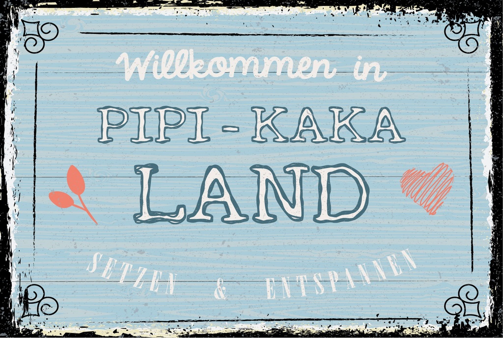 Blechschild 12x18 cm Willkommen in Pipi Kaka Land setzen und entspannen