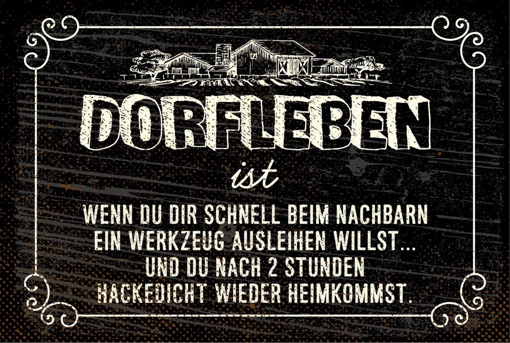 Blechschild 12x18 cm Dorfleben ist Nachbar nach 2 Stunden hacke dicht