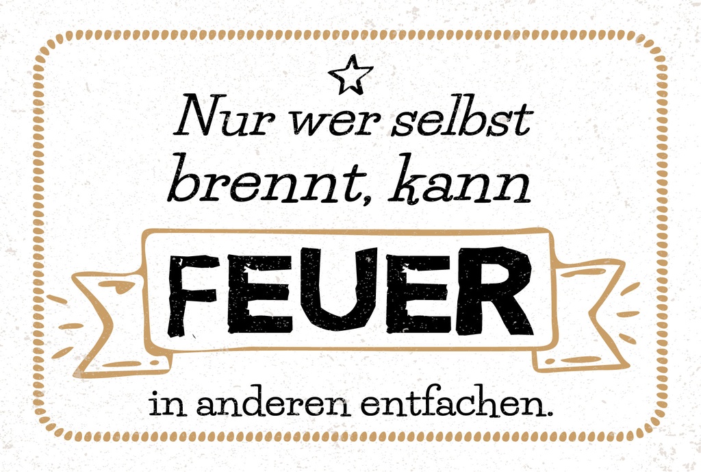 Blechschild 12x18 cm Nur wer selbst brennt kann Feuer in anderen entfachen