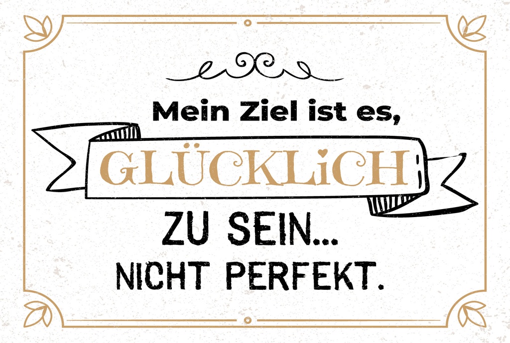 Blechschild 12x18 cm Mein Ziel ist es glücklich zu sein nicht perfekt