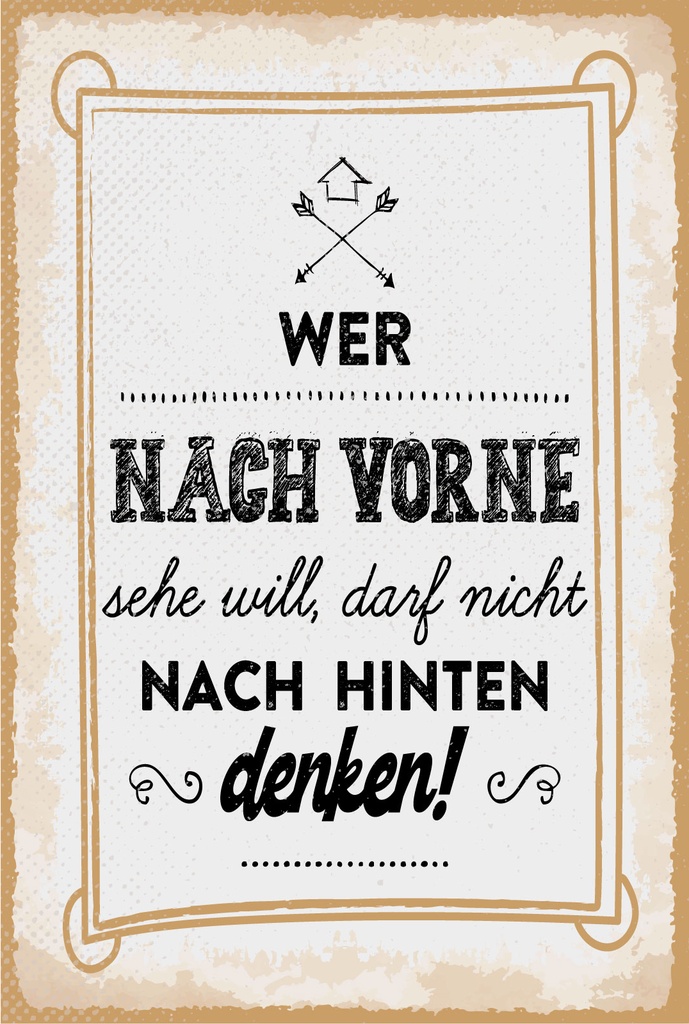 Blechschild 18x12 cm Wer nach Vorne sehen will, darf nicht