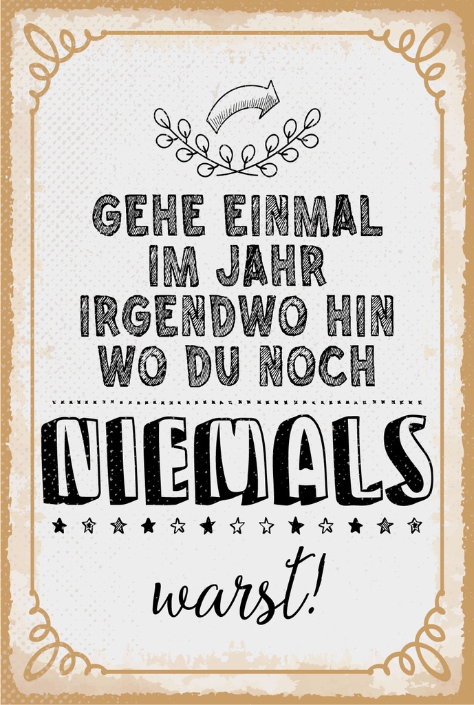 Blechschild 18x12 cm Gehe einmal im Jahr irgendwo hin, wo du