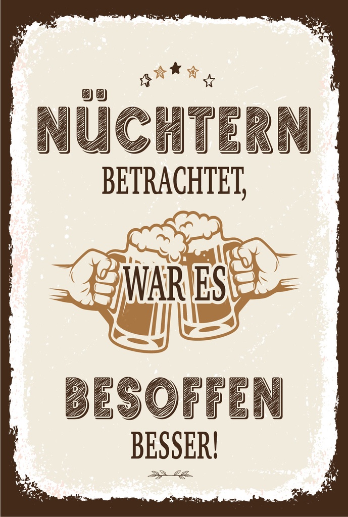 Blechschild 18x12 cm Nüchtern betrachtet war besoffen besser
