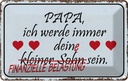 Blechschild 20x30 cm Papa ich werde dein kleiner Sohn Spruch Zitat